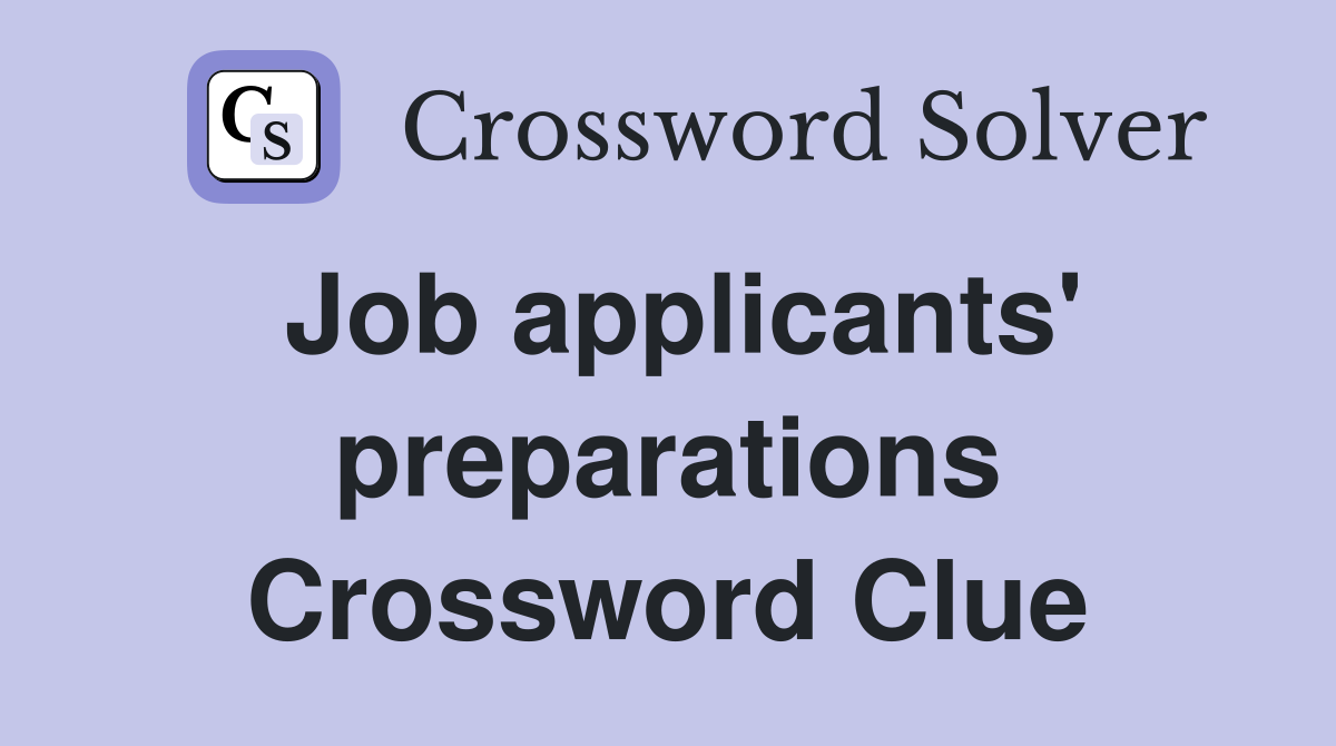 Job applicants' preparations Crossword Clue