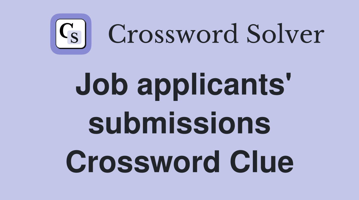 Job applicants' submissions Crossword Clue