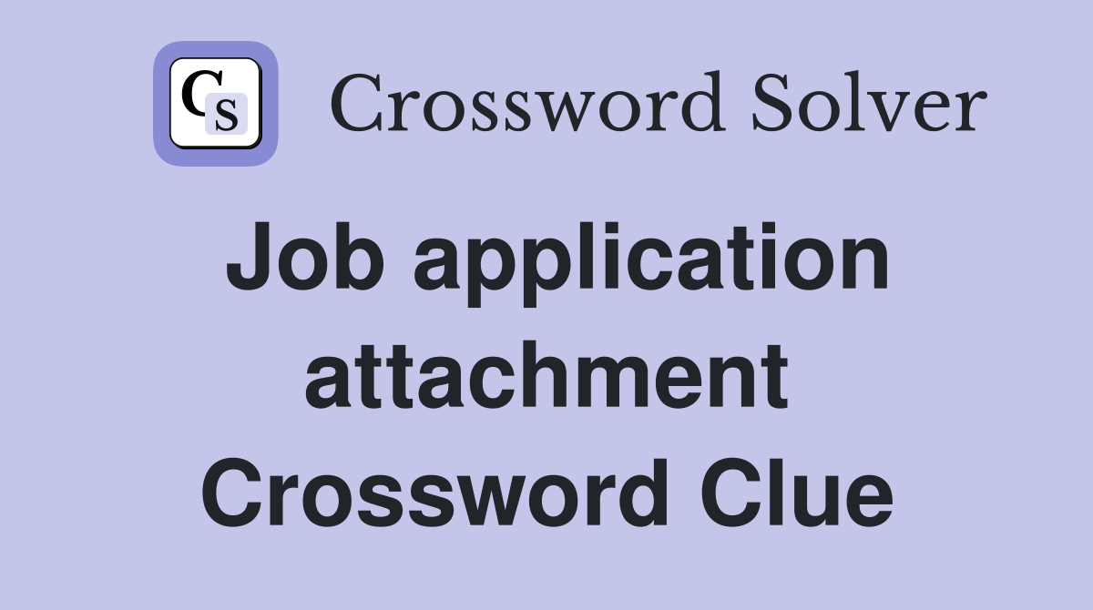 Job application attachment Crossword Clue