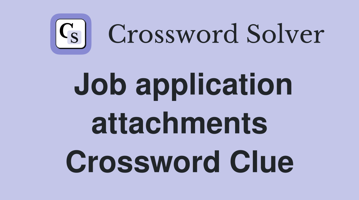 Job application attachments Crossword Clue