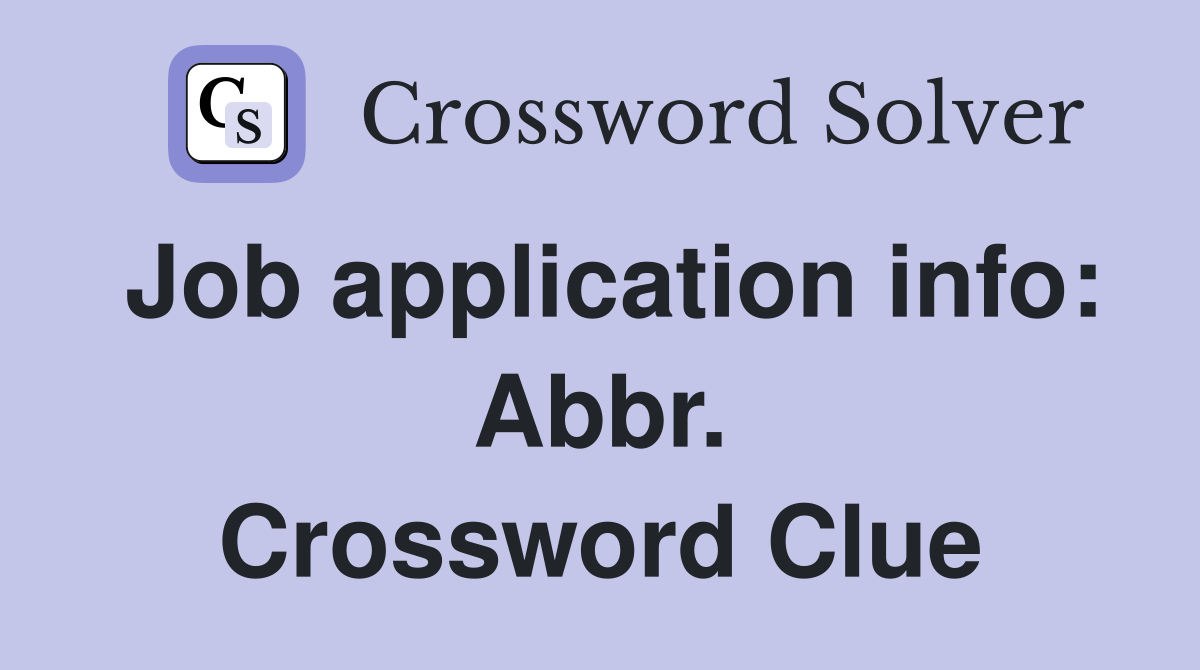 Job application info: Abbr. Crossword Clue