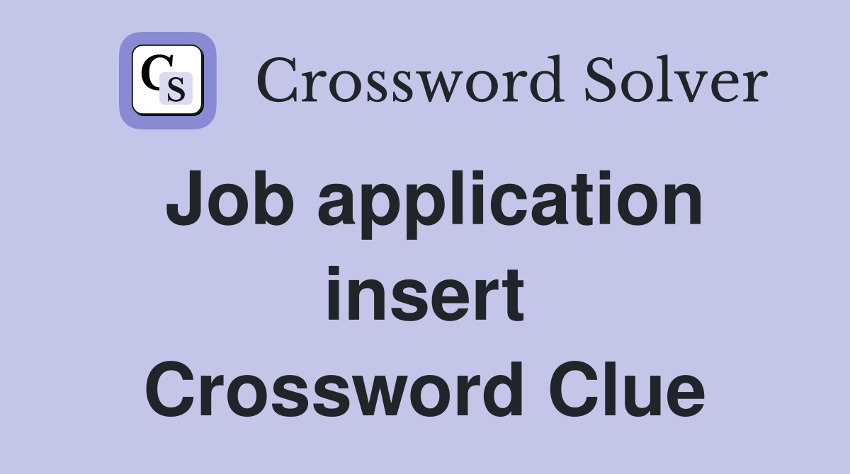 Job application insert Crossword Clue