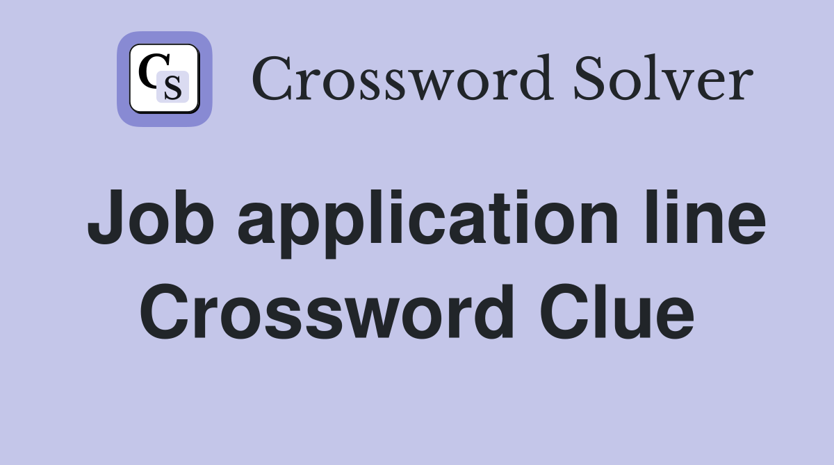 Job application line Crossword Clue