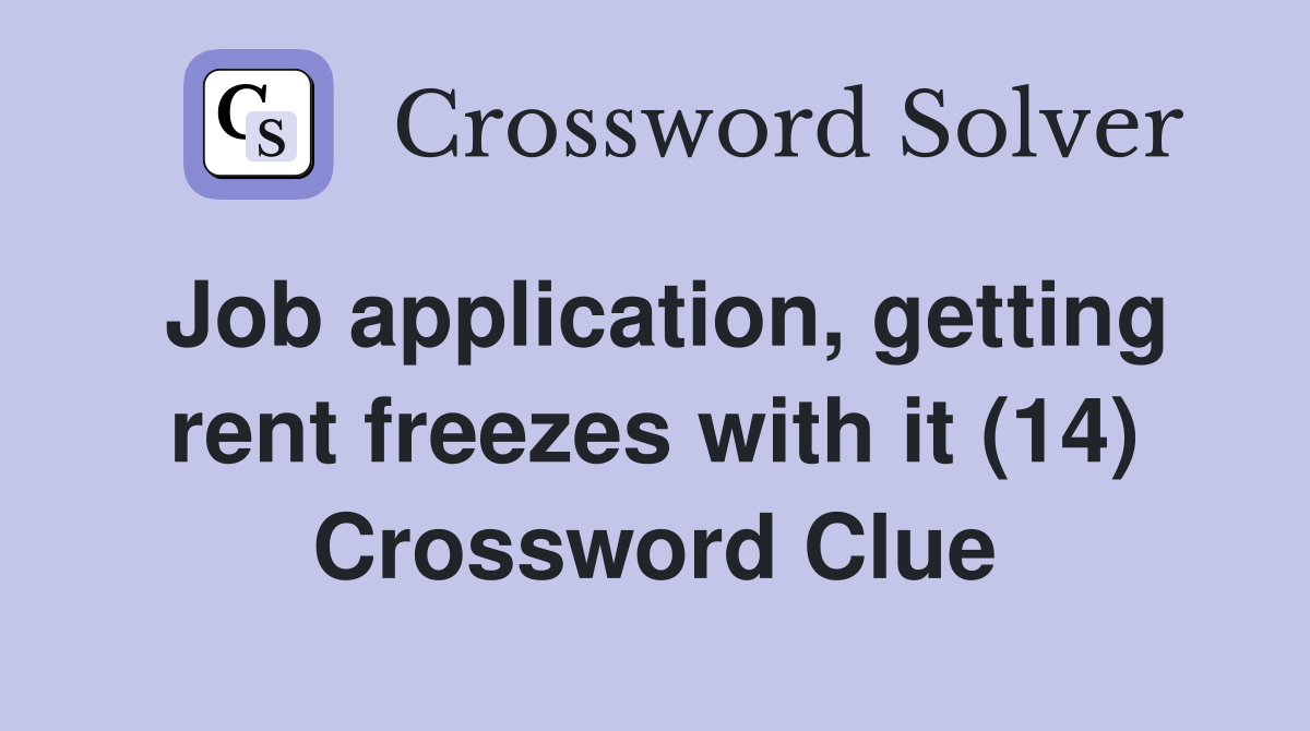 Job application, getting rent freezes with it (14) Crossword Clue
