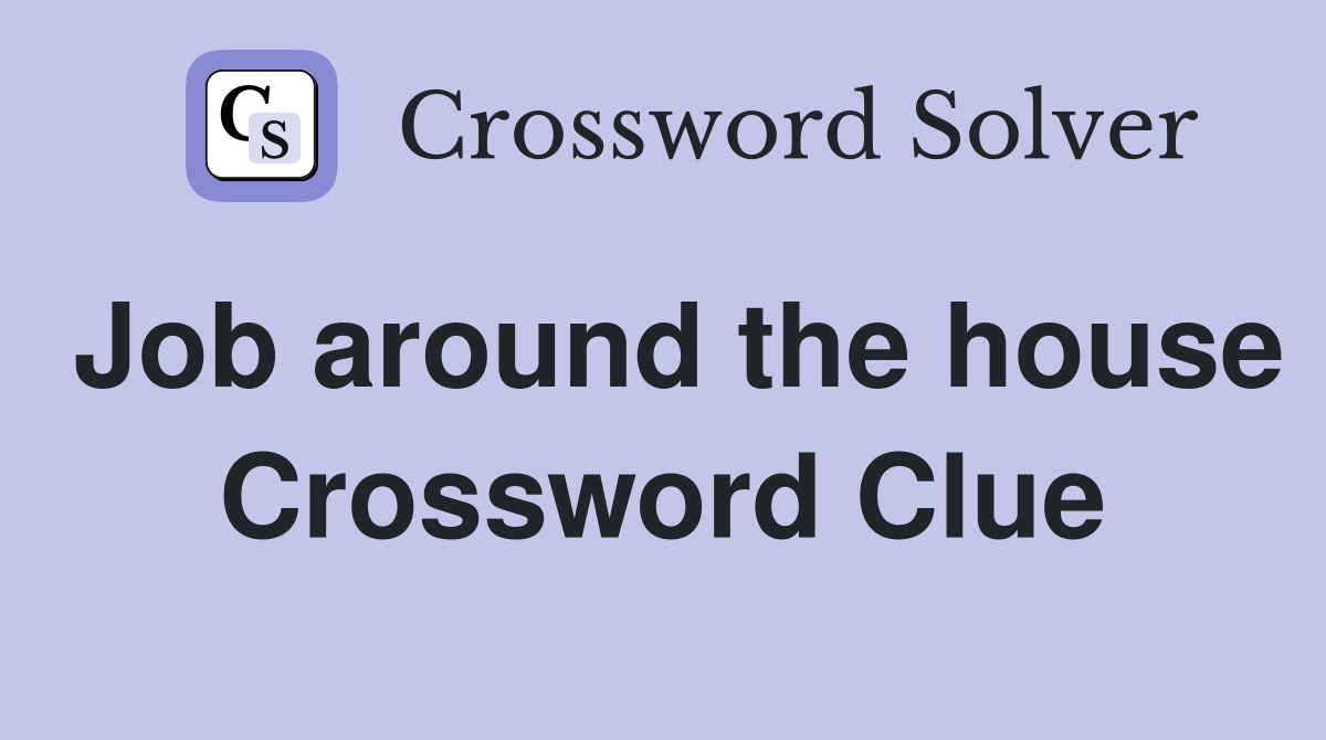 Job around the house Crossword Clue