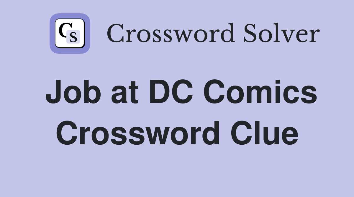 Job at DC Comics Crossword Clue