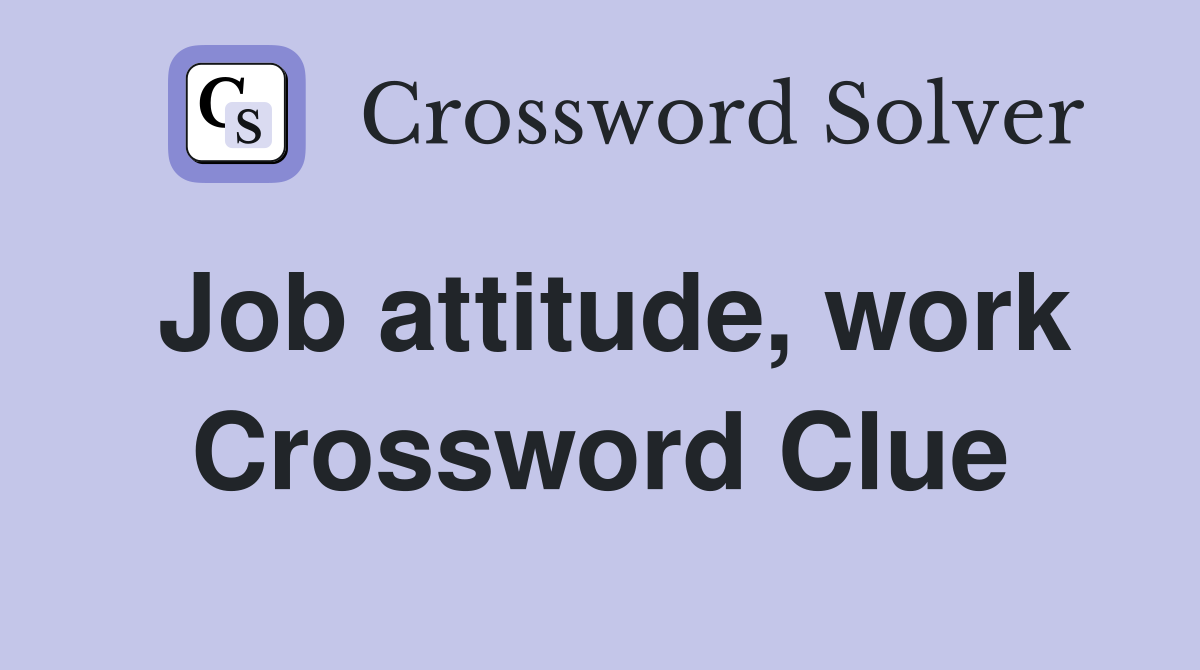 Job attitude, work Crossword Clue