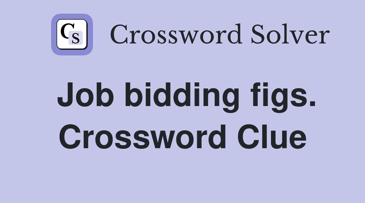 Job bidding figs. Crossword Clue