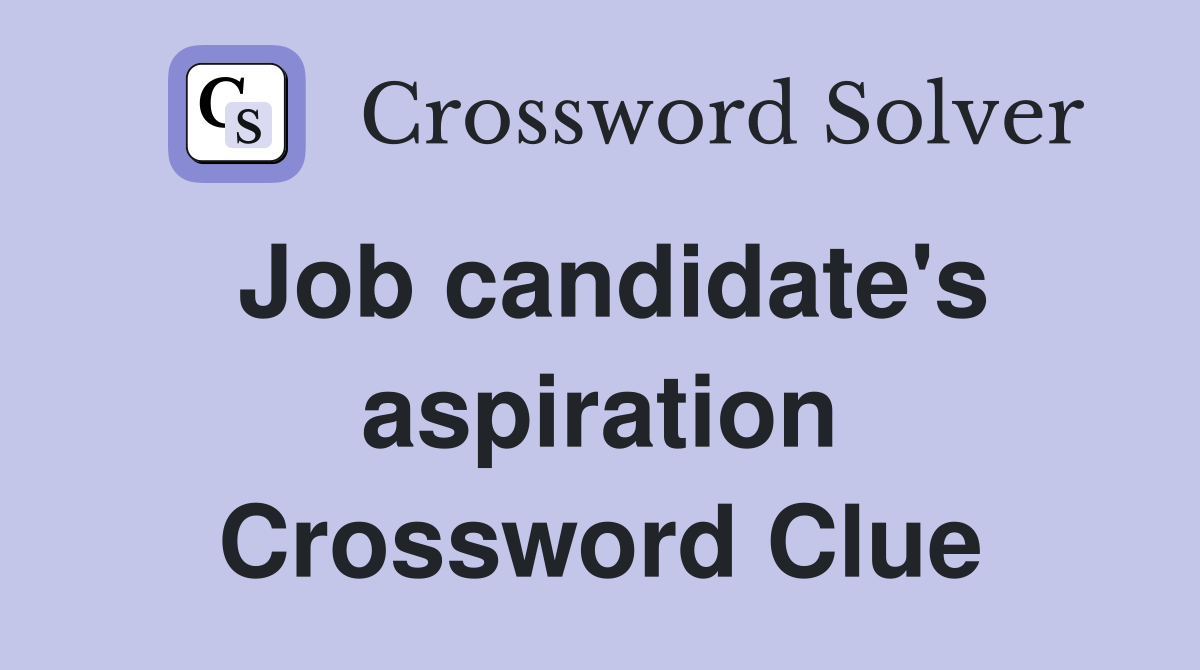 Job candidate's aspiration Crossword Clue