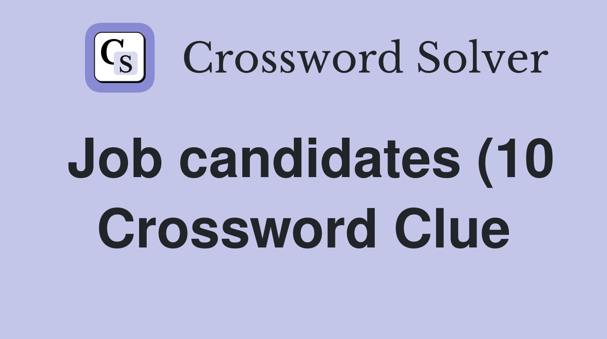 Job candidates (10 Crossword Clue