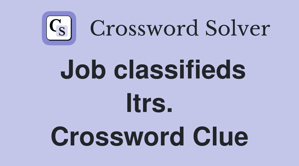 Job classifieds ltrs. Crossword Clue