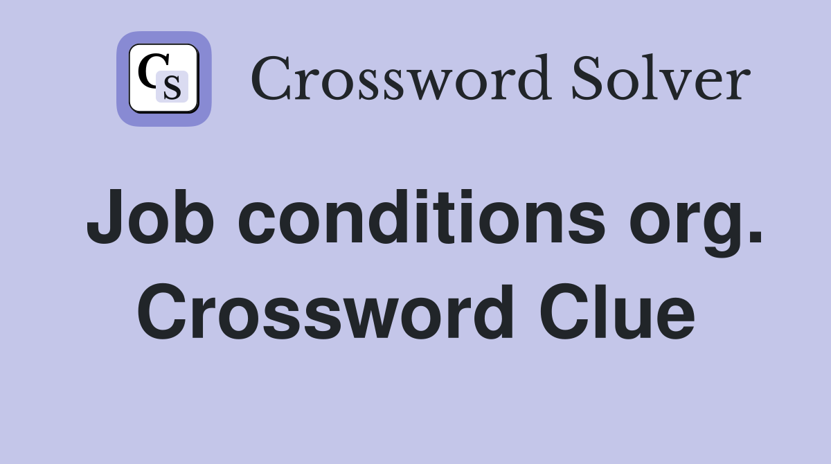 Job conditions org. Crossword Clue