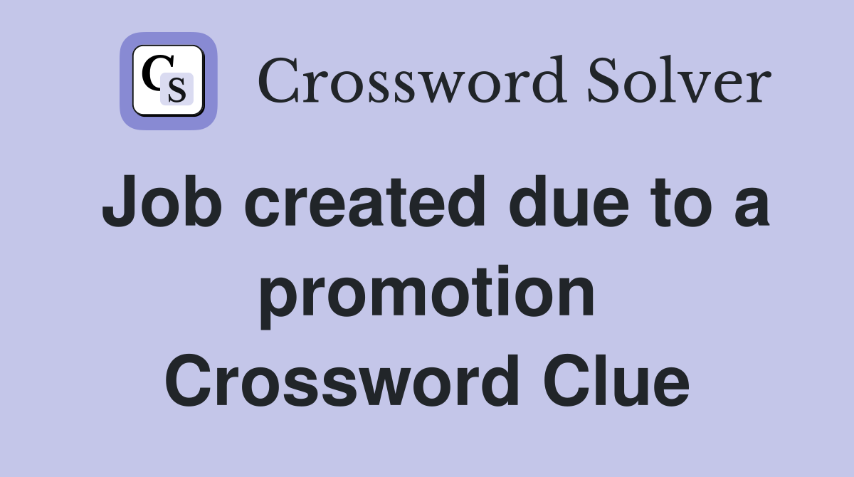 Job created due to a promotion Crossword Clue