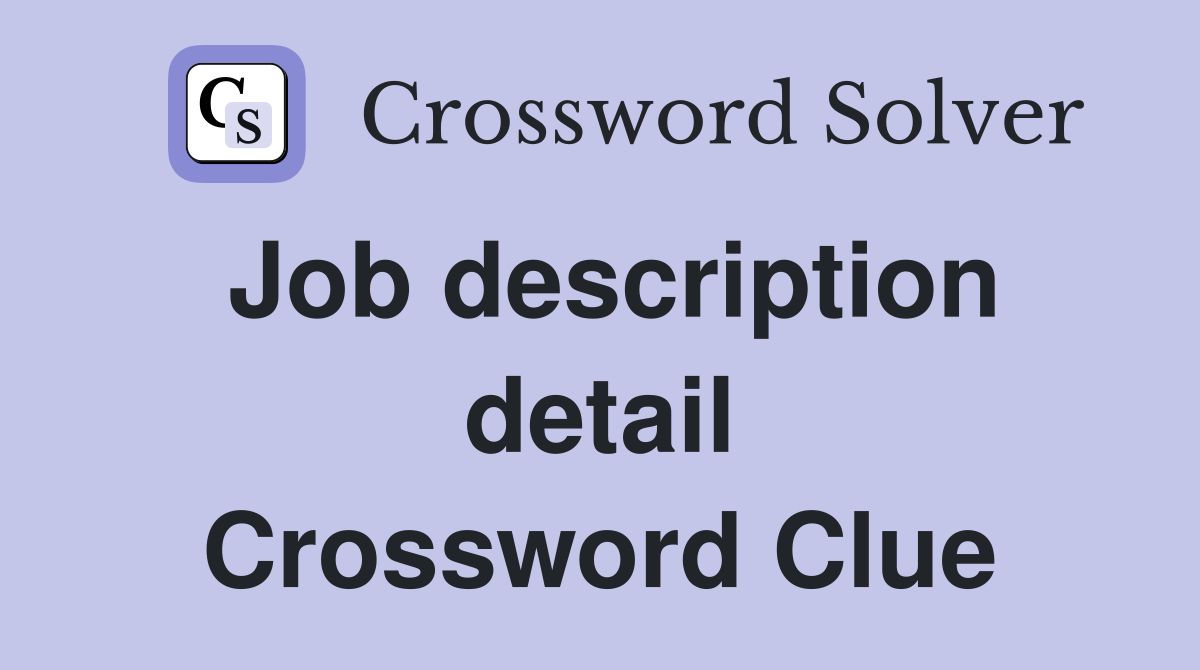 Job description detail Crossword Clue