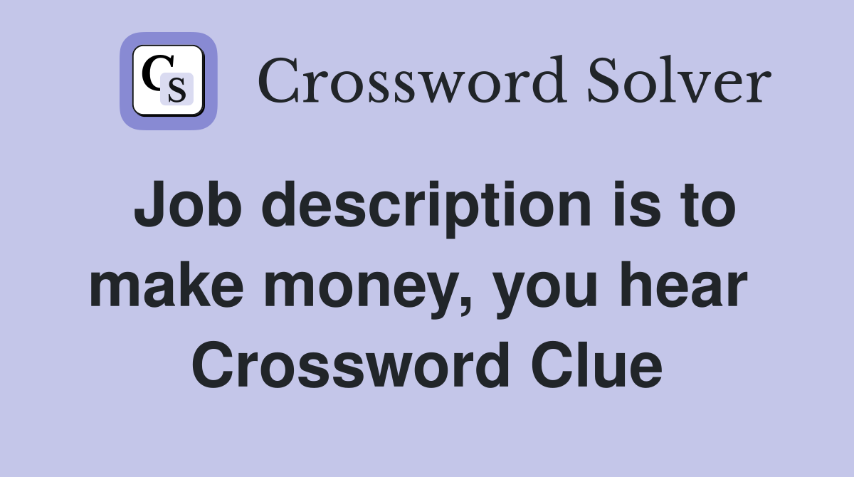 Job description is to make money, you hear  Crossword Clue
