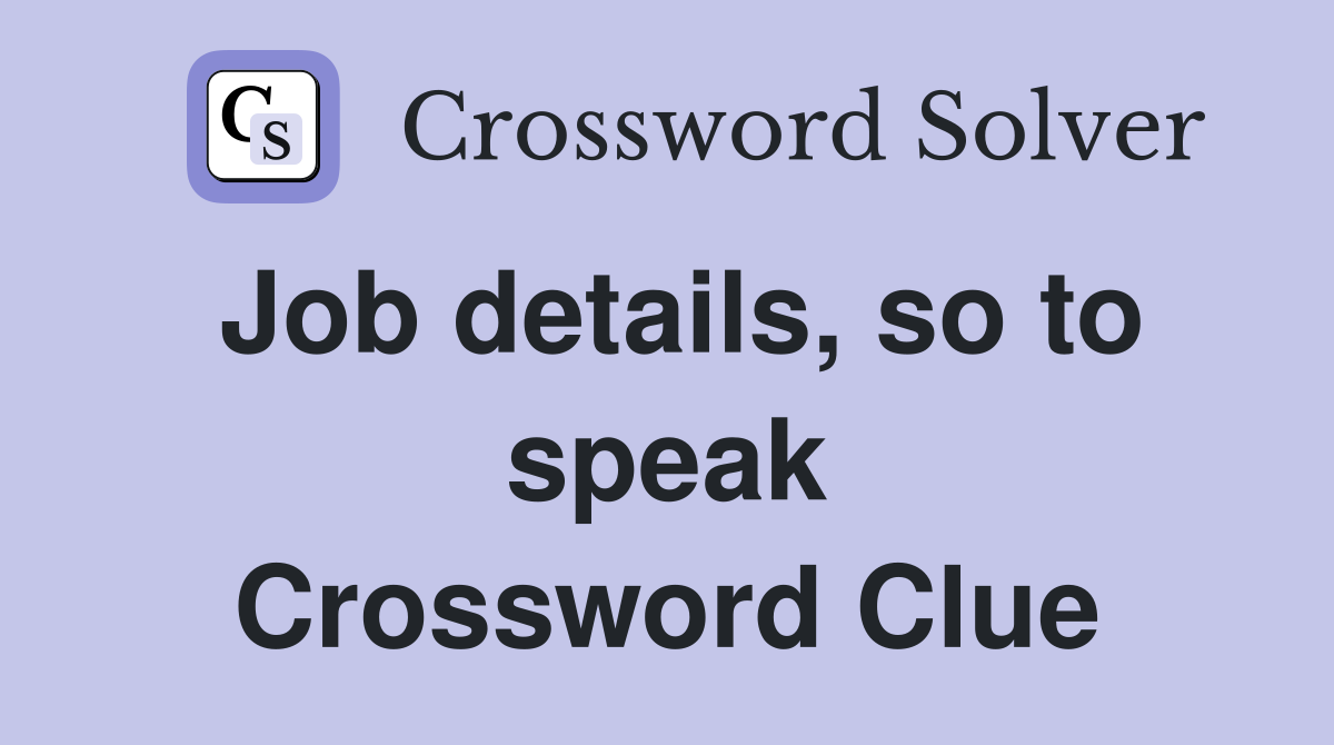 Job details, so to speak Crossword Clue