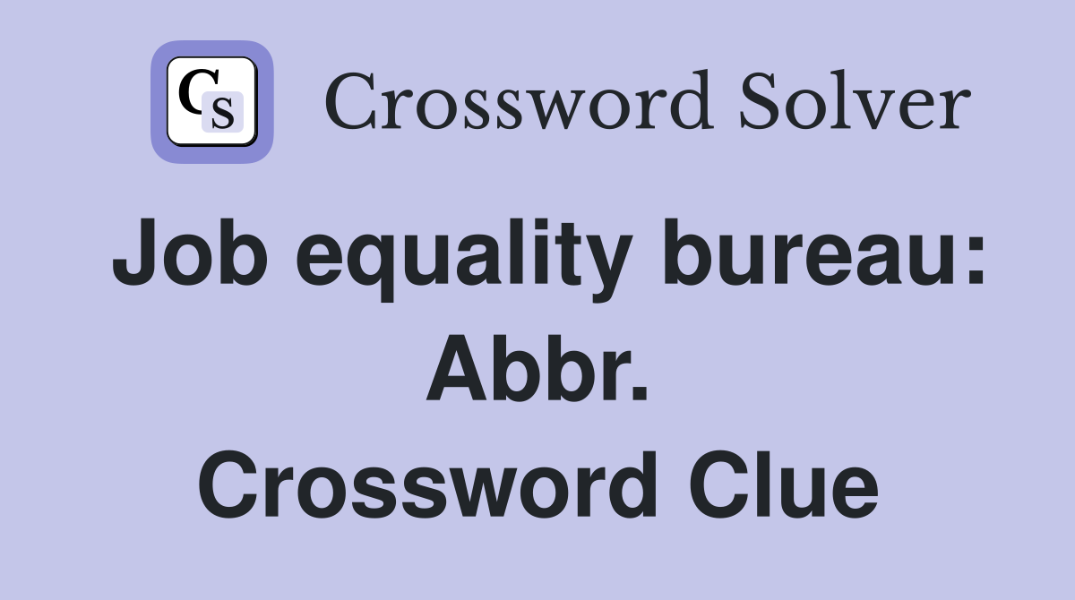 Job equality bureau: Abbr. Crossword Clue