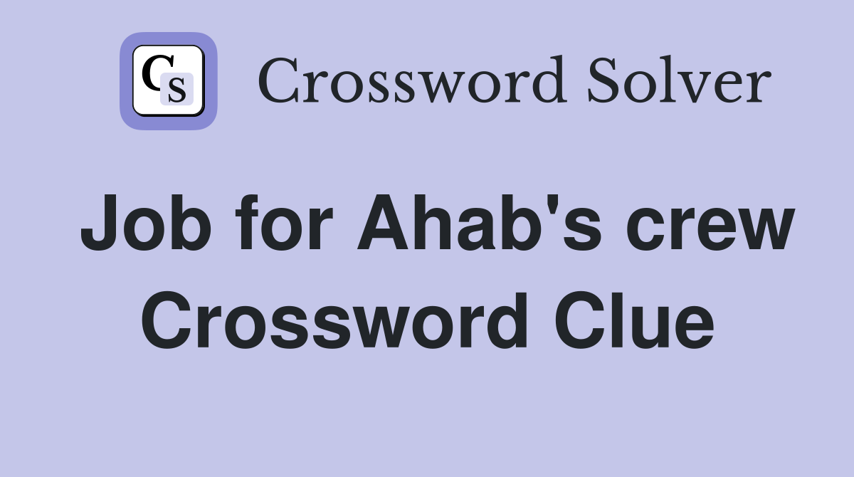 Job for Ahab's crew Crossword Clue