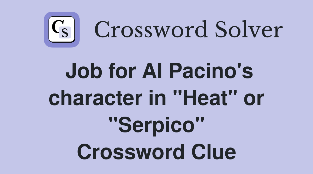 Job for Al Pacino's character in "Heat" or "Serpico" Crossword Clue
