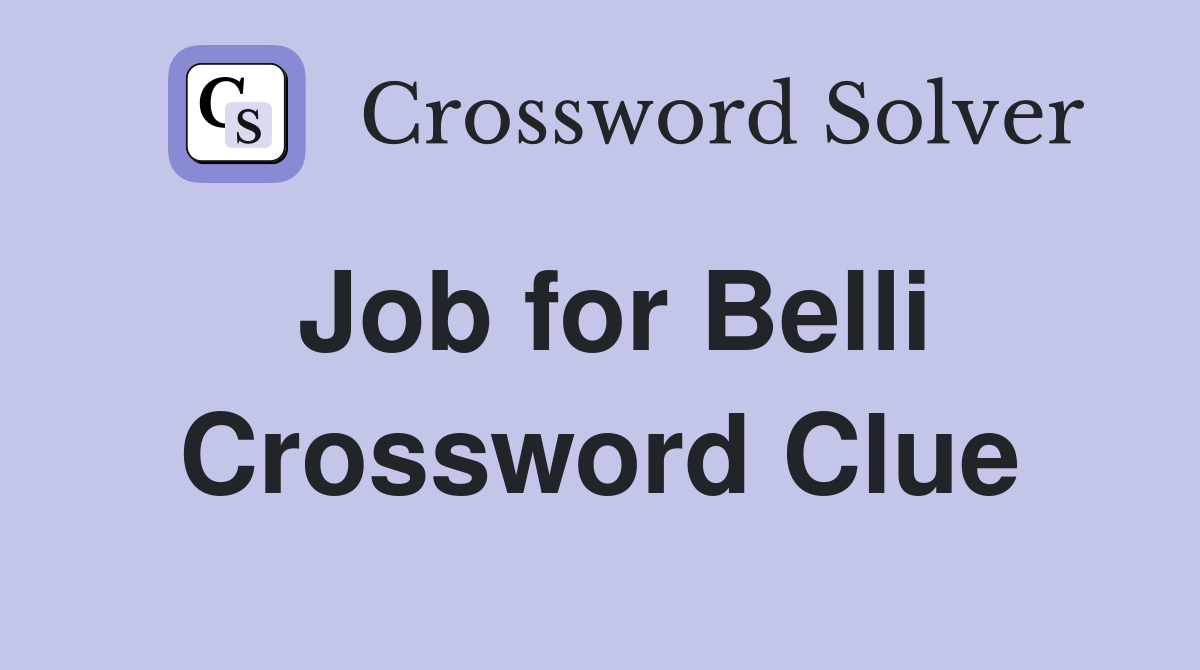 Job for Belli Crossword Clue
