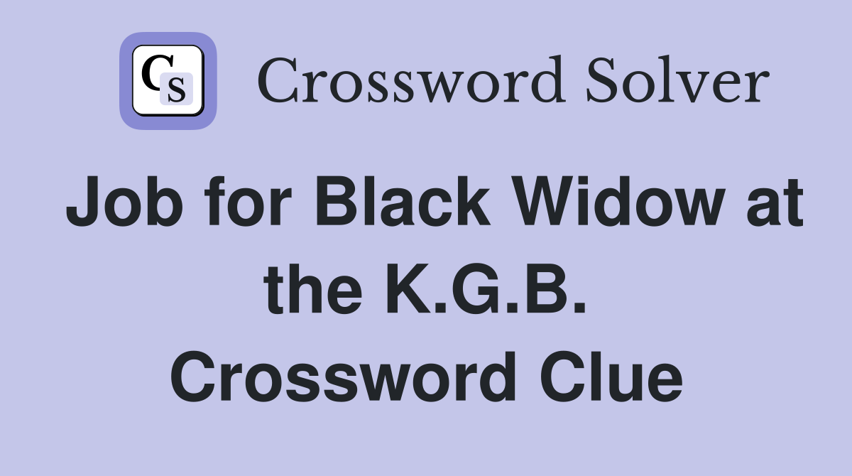Job for Black Widow at the K.G.B. Crossword Clue