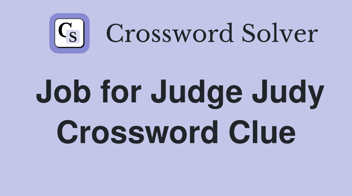 Job for Judge Judy Crossword Clue