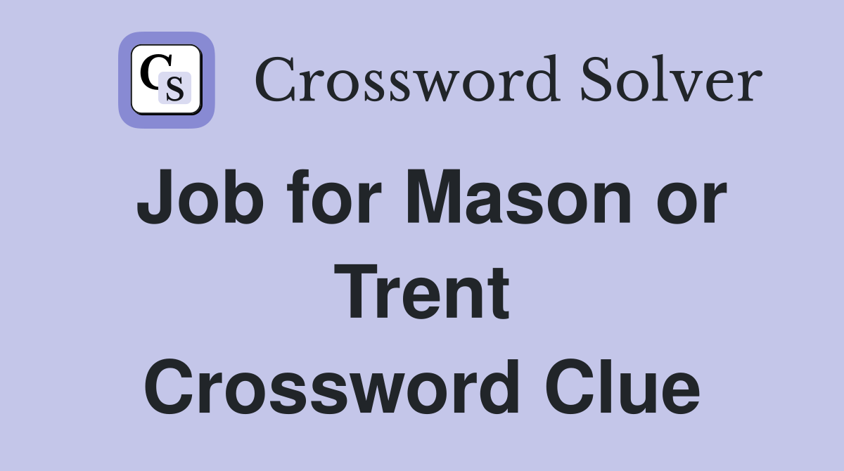 Job for Mason or Trent Crossword Clue
