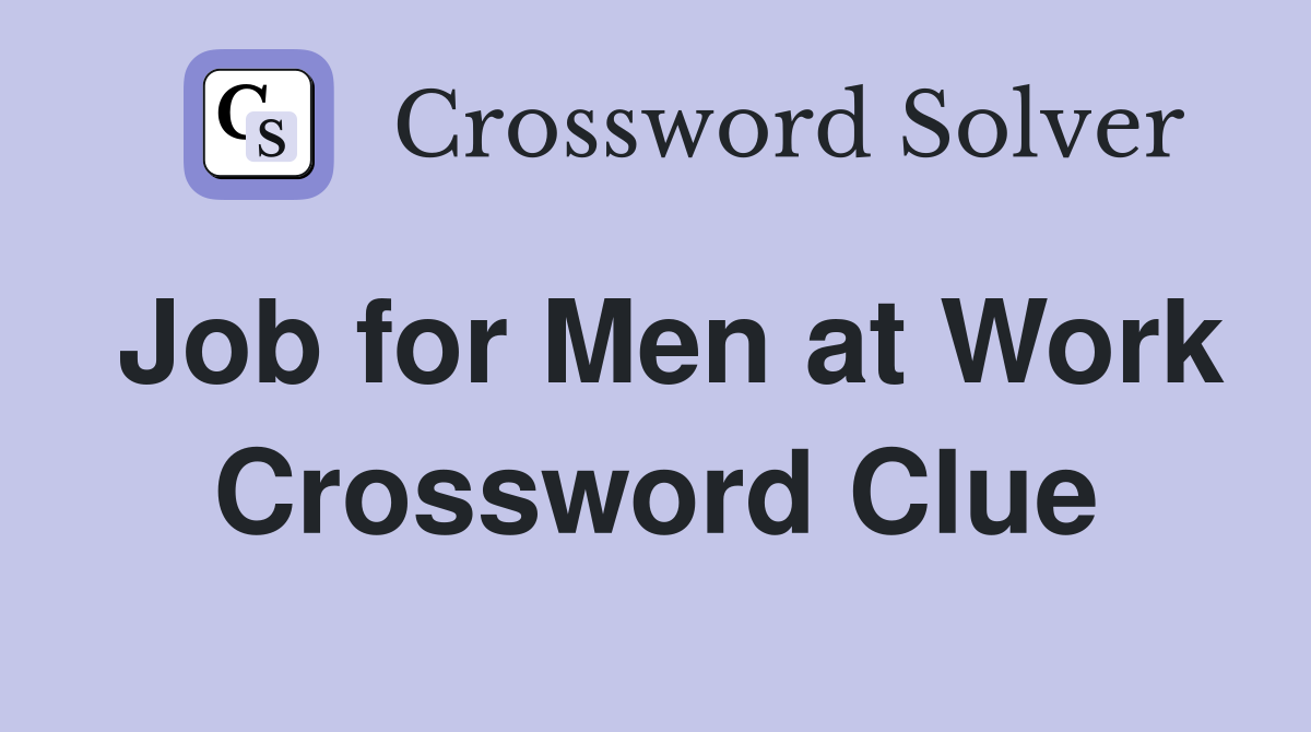 Job for Men at Work Crossword Clue