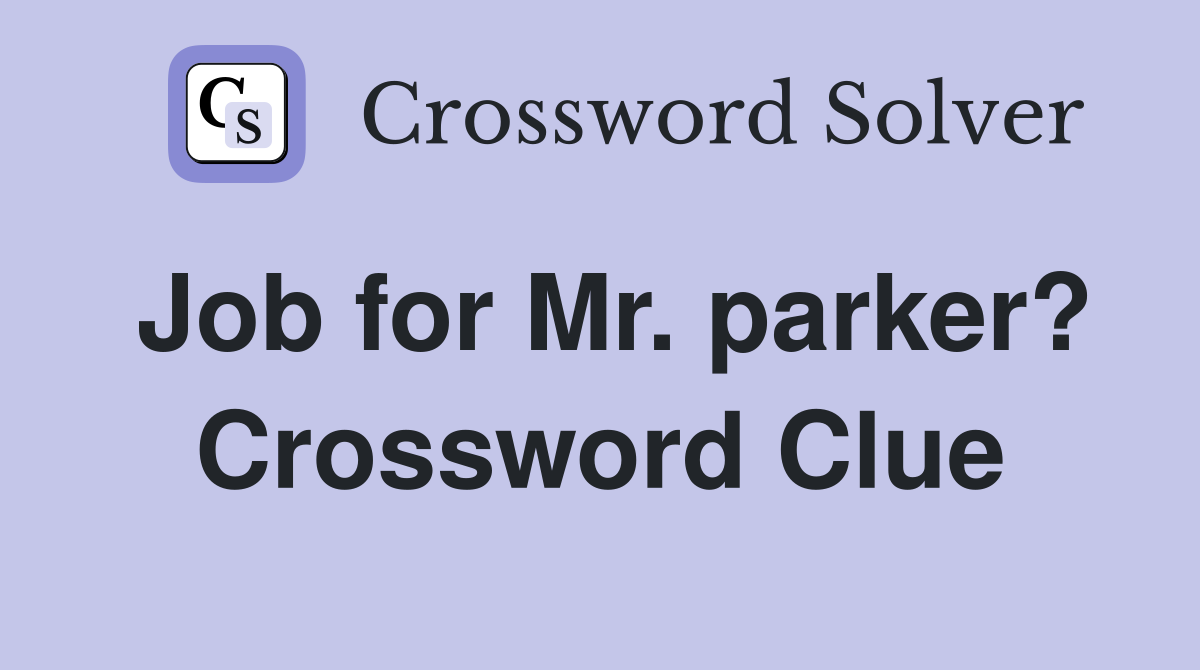 Job for Mr. parker? Crossword Clue