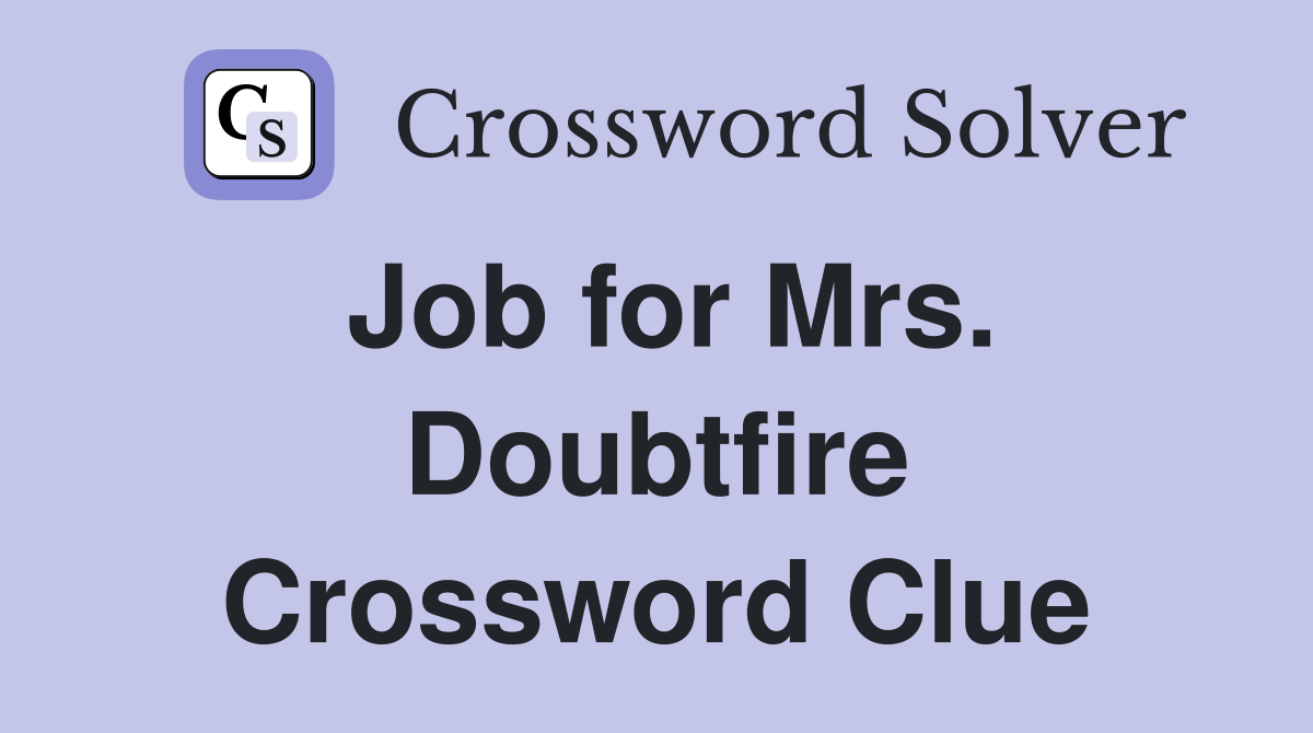Job for Mrs. Doubtfire Crossword Clue