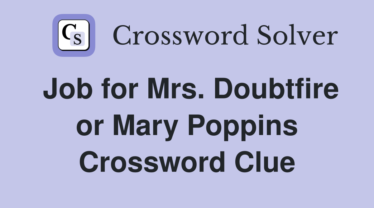 Job for Mrs. Doubtfire or Mary Poppins Crossword Clue