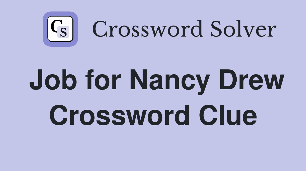 Job for Nancy Drew Crossword Clue