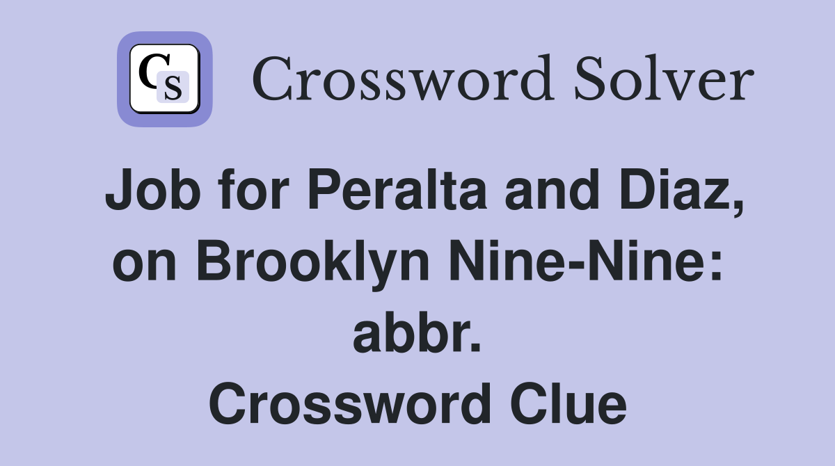 Job for Peralta and Diaz, on Brooklyn Nine-Nine: abbr. Crossword Clue