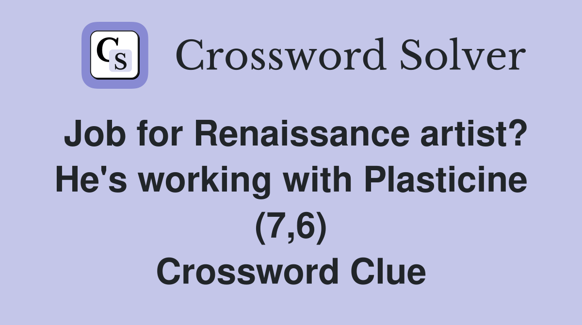 Job for Renaissance artist? He's working with Plasticine (7,6) Crossword Clue