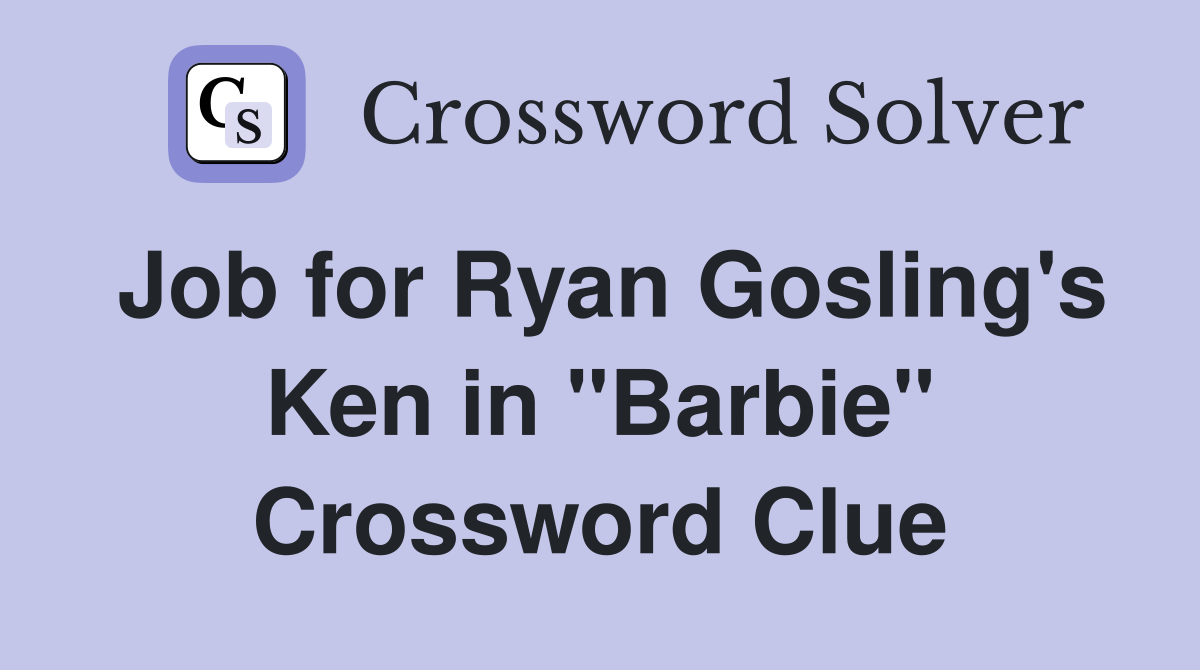 Job for Ryan Gosling's Ken in "Barbie" Crossword Clue
