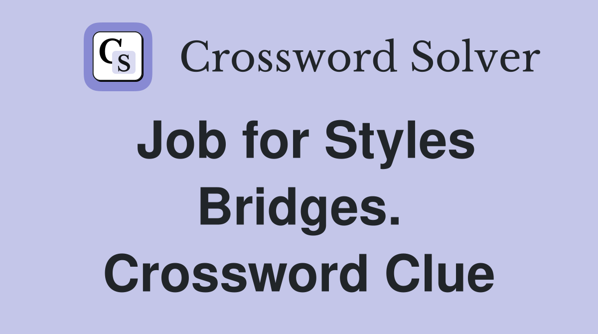Job for Styles Bridges. Crossword Clue