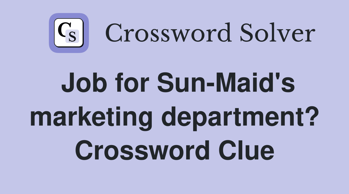Job for Sun-Maid's marketing department? Crossword Clue
