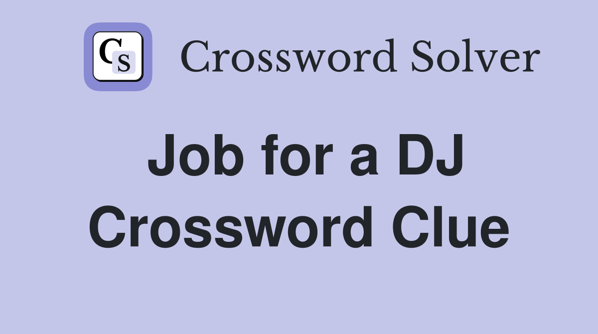 Job for a DJ Crossword Clue