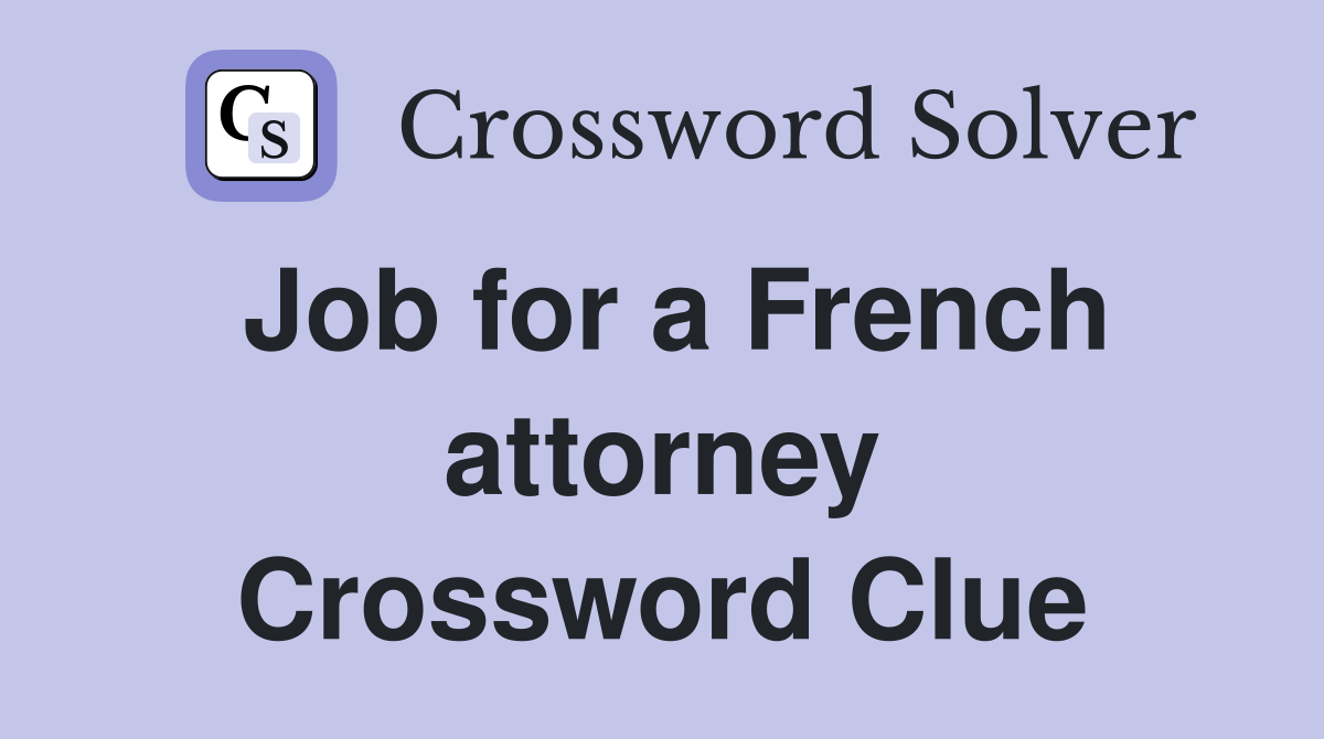 Job for a French attorney Crossword Clue