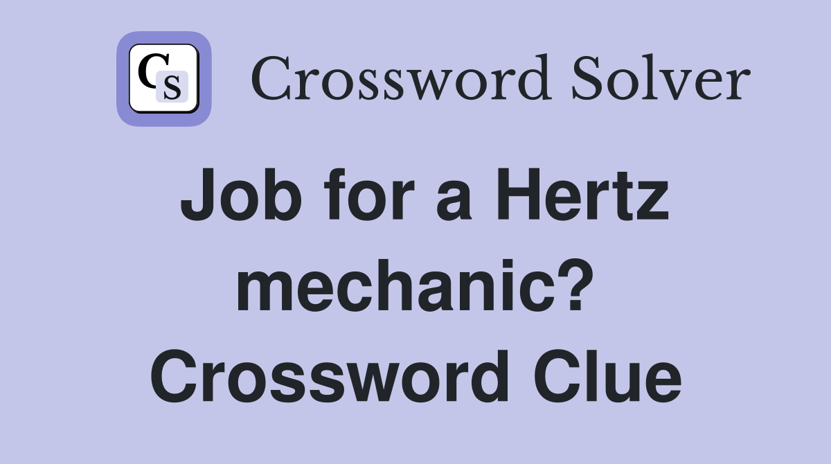 Job for a Hertz mechanic? Crossword Clue