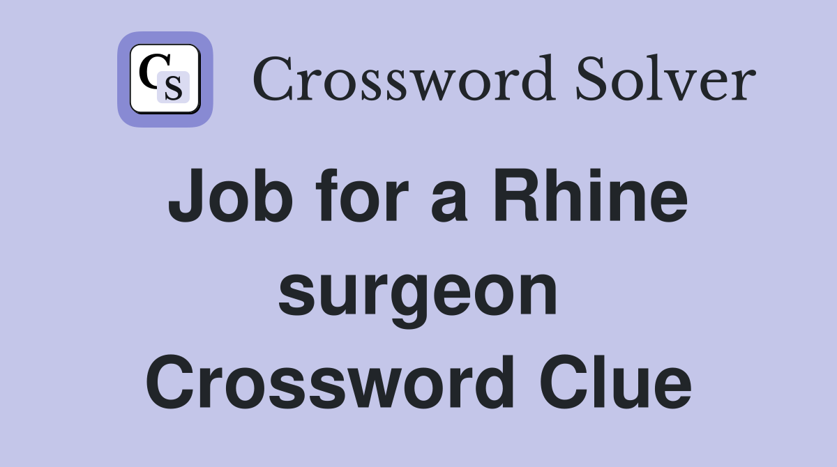 Job for a Rhine surgeon Crossword Clue