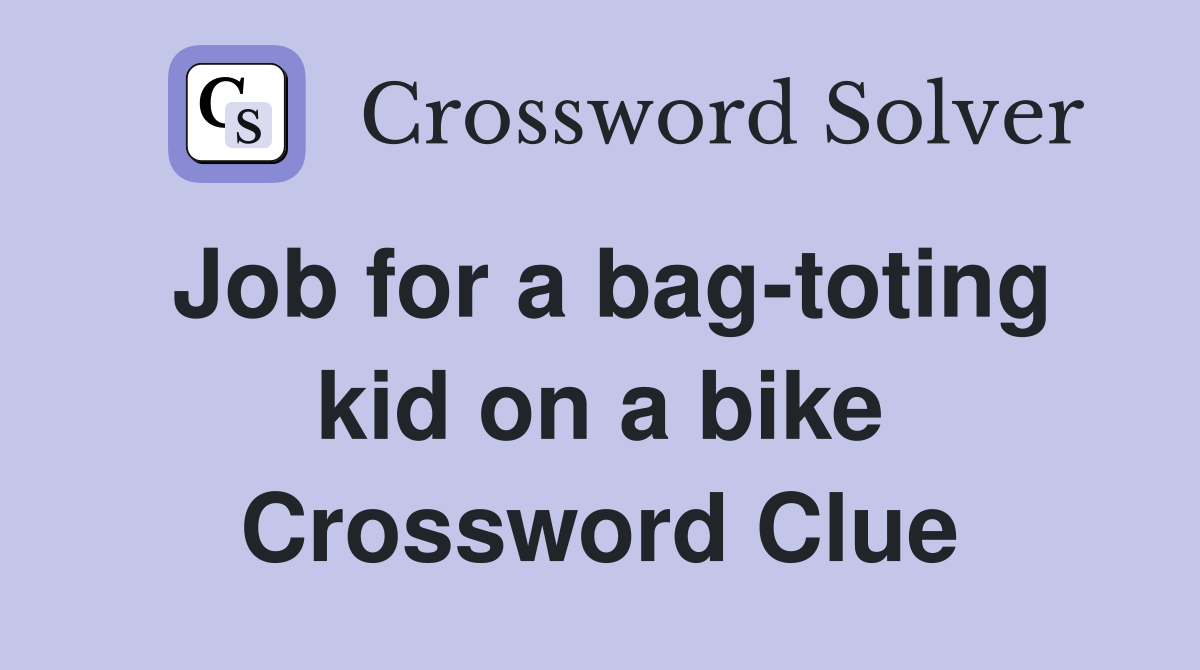 Job for a bag-toting kid on a bike Crossword Clue