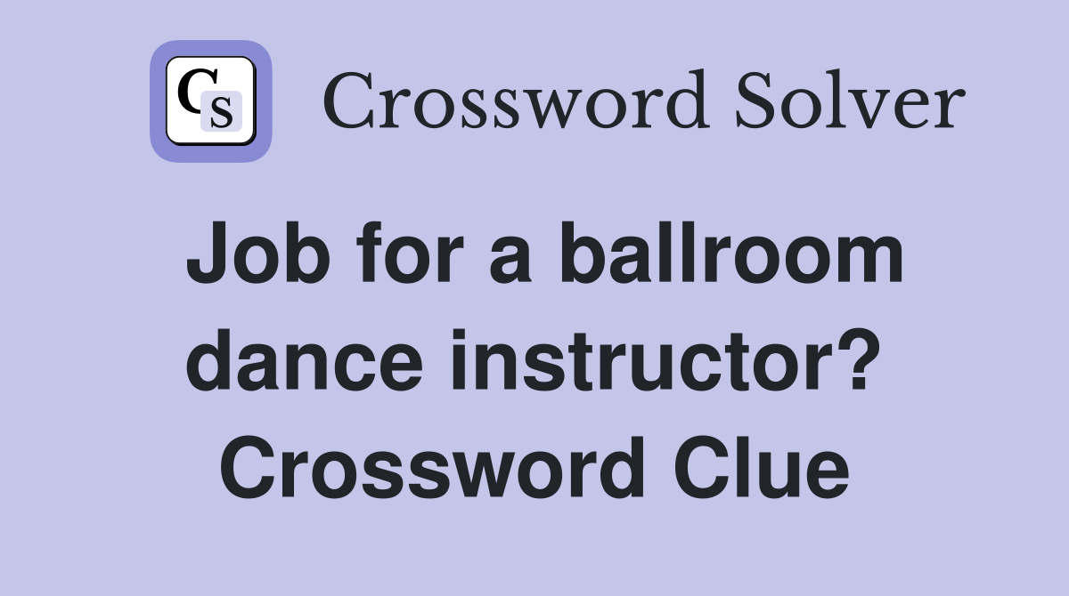 Job for a ballroom dance instructor? Crossword Clue