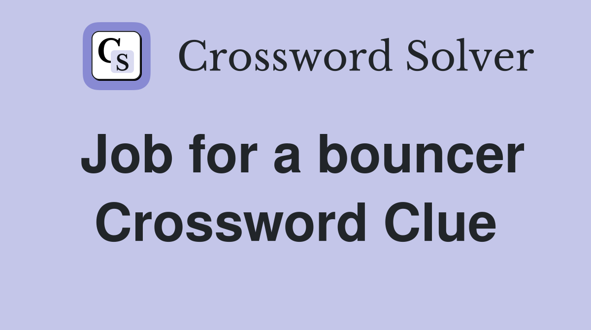 Job for a bouncer Crossword Clue