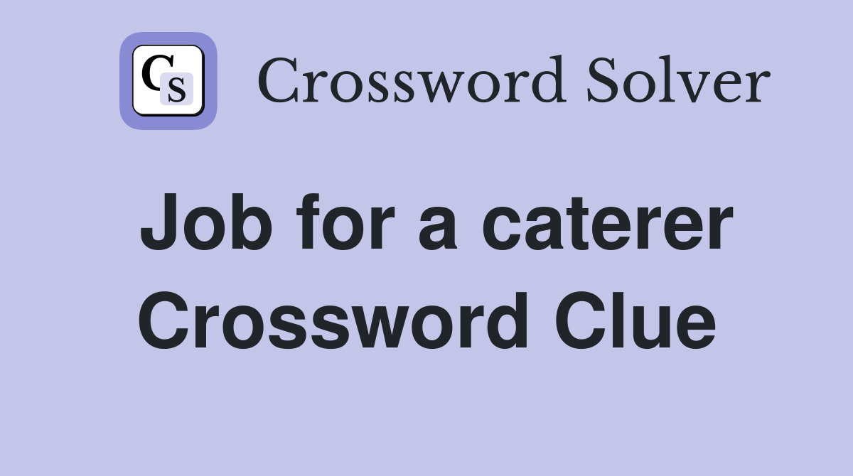 Job for a caterer Crossword Clue