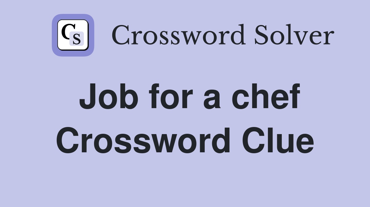 Job for a chef Crossword Clue