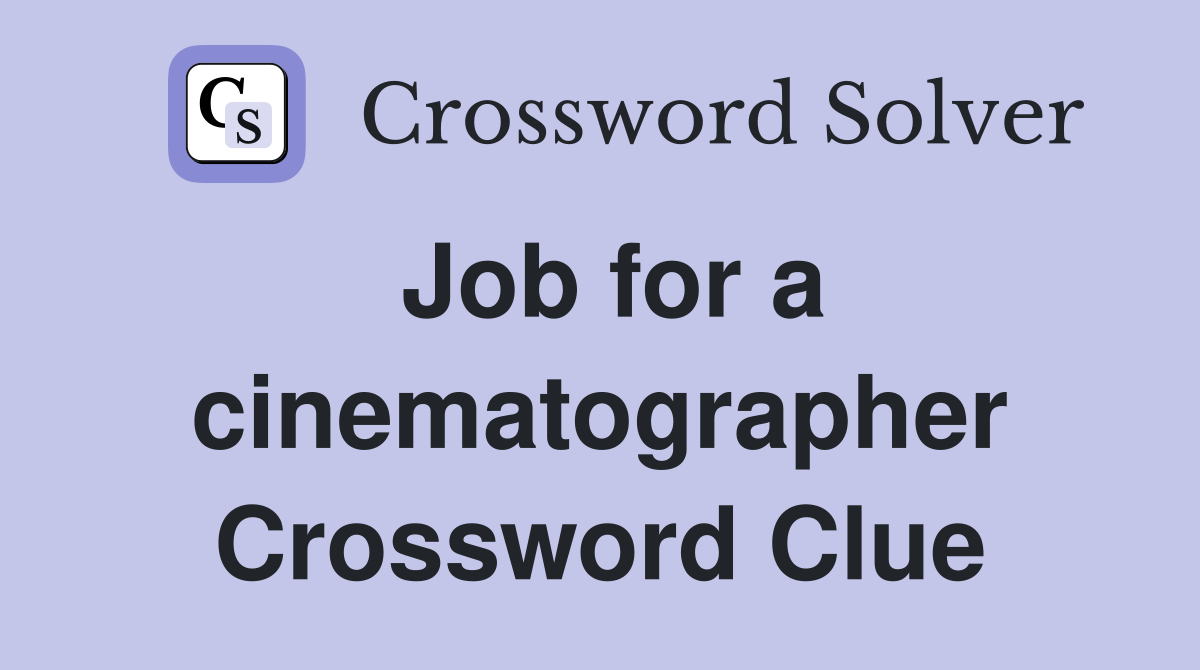 Job for a cinematographer Crossword Clue