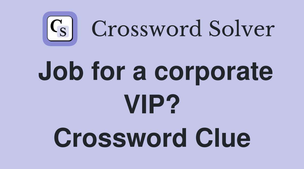 Job for a corporate VIP? Crossword Clue