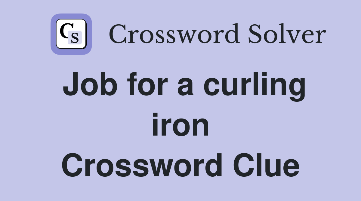 Job for a curling iron Crossword Clue