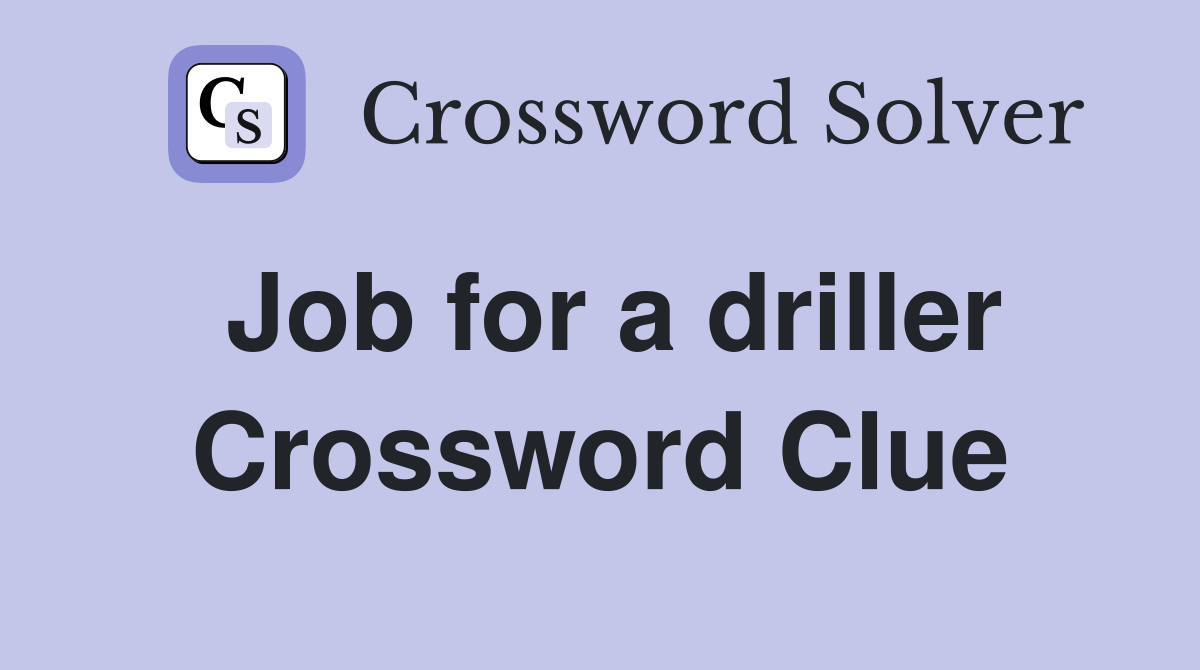 Job for a driller Crossword Clue